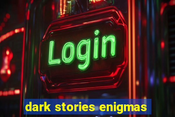 dark stories enigmas